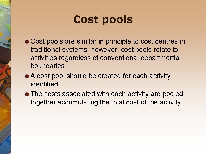 Cost pools are similar in principle to cost centres in traditional systems, however, cost