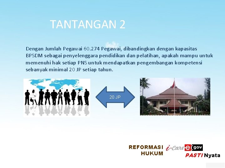 TANTANGAN 2 Dengan Jumlah Pegawai 60. 274 Pegawai, dibandingkan dengan kapasitas BPSDM sebagai penyelenggara