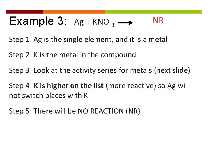 Example 3: Ag + KNO 3 NR _______ Step 1: Ag is the single