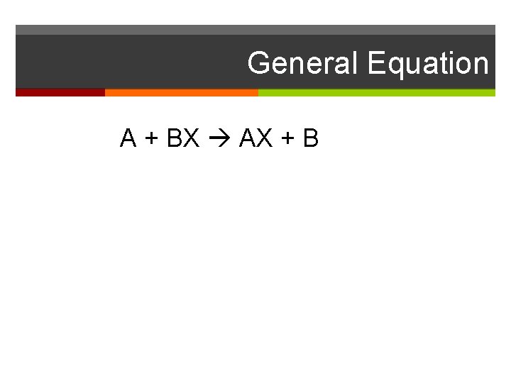 General Equation A + BX AX + B 