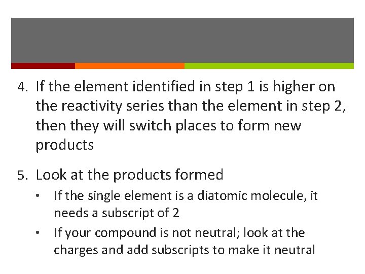 4. If the element identified in step 1 is higher on the reactivity series