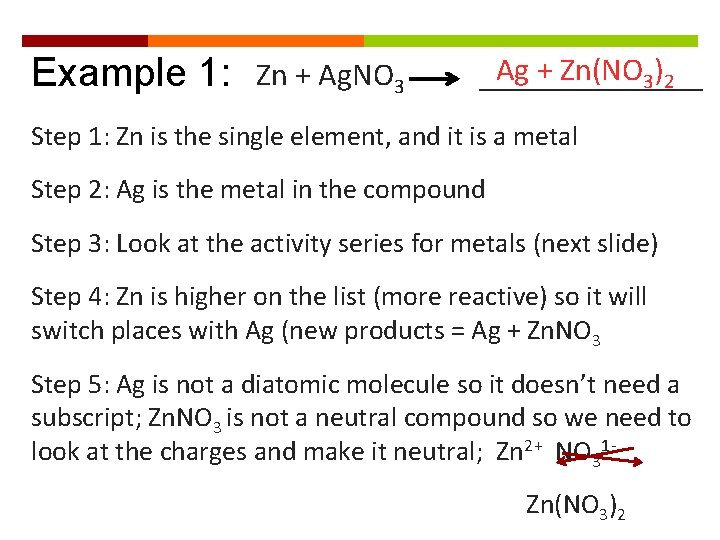 Example 1: Zn + Ag. NO 3 Ag + Zn(NO 3)2 _______ Step 1: