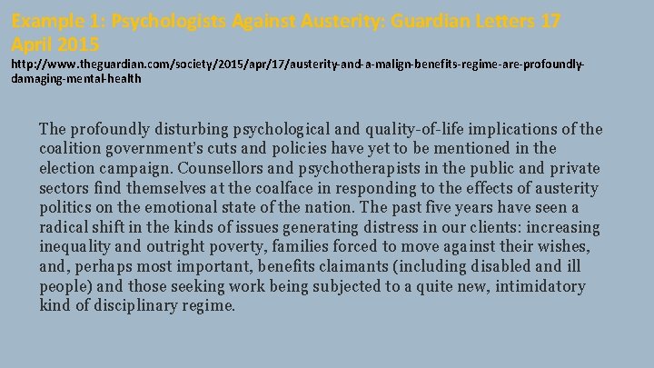 Example 1: Psychologists Against Austerity: Guardian Letters 17 April 2015 http: //www. theguardian. com/society/2015/apr/17/austerity-and-a-malign-benefits-regime-are-profoundlydamaging-mental-health