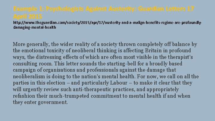 Example 1: Psychologists Against Austerity: Guardian Letters 17 April 2015 http: //www. theguardian. com/society/2015/apr/17/austerity-and-a-malign-benefits-regime-are-profoundlydamaging-mental-health