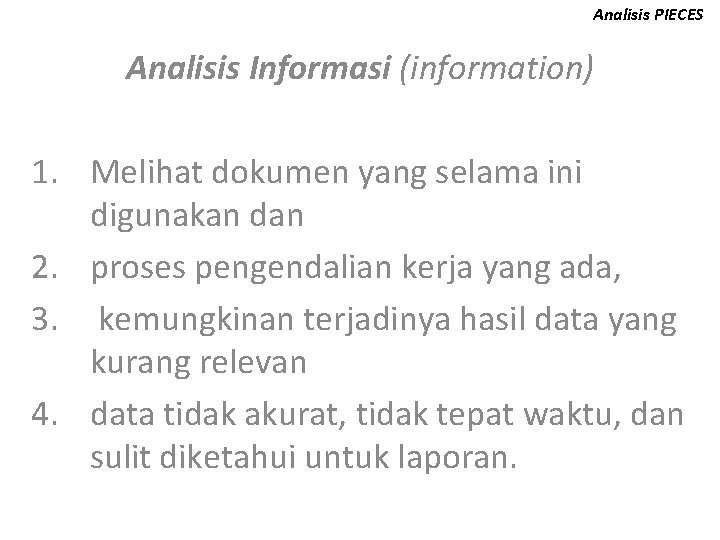 Analisis PIECES Analisis Informasi (information) 1. Melihat dokumen yang selama ini digunakan dan 2.