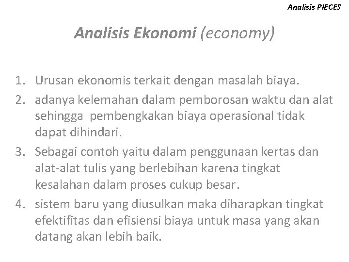 Analisis PIECES Analisis Ekonomi (economy) 1. Urusan ekonomis terkait dengan masalah biaya. 2. adanya