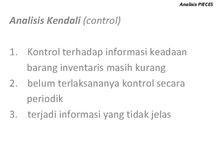 Analisis PIECES Analisis Kendali (control) 1. Kontrol terhadap informasi keadaan barang inventaris masih kurang