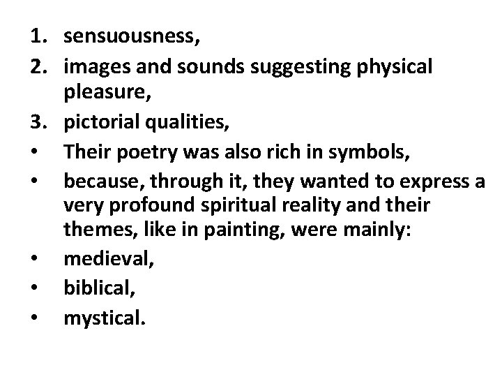 1. sensuousness, 2. images and sounds suggesting physical pleasure, 3. pictorial qualities, • Their