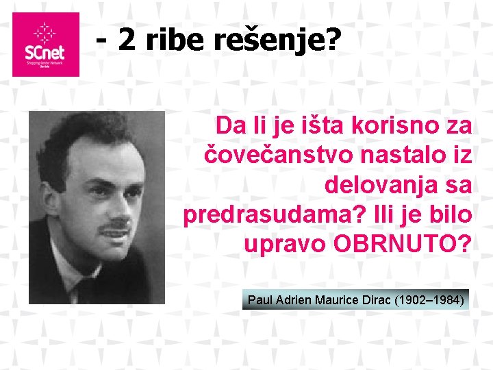 - 2 ribe rešenje? Da li je išta korisno za čovečanstvo nastalo iz delovanja