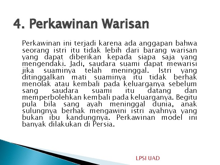 4. Perkawinan Warisan Perkawinan ini terjadi karena ada anggapan bahwa seorang istri itu tidak