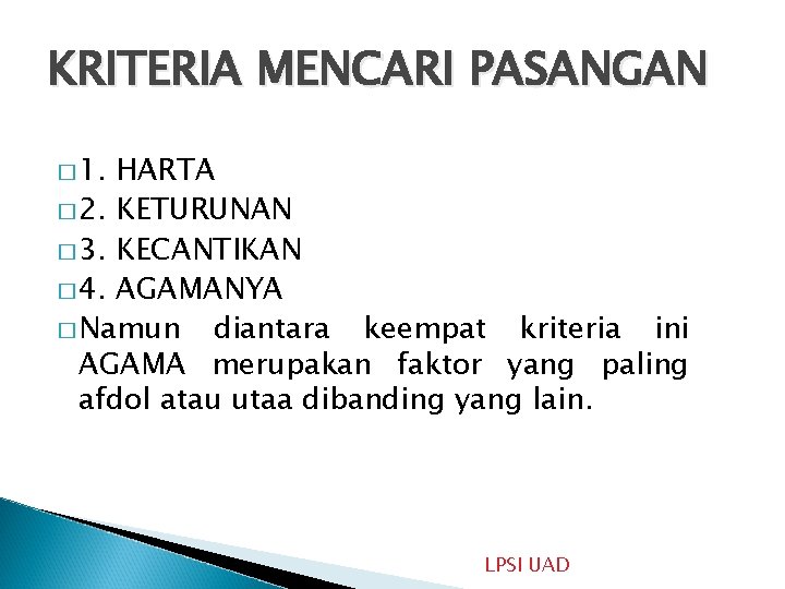 KRITERIA MENCARI PASANGAN � 1. HARTA � 2. KETURUNAN � 3. KECANTIKAN � 4.