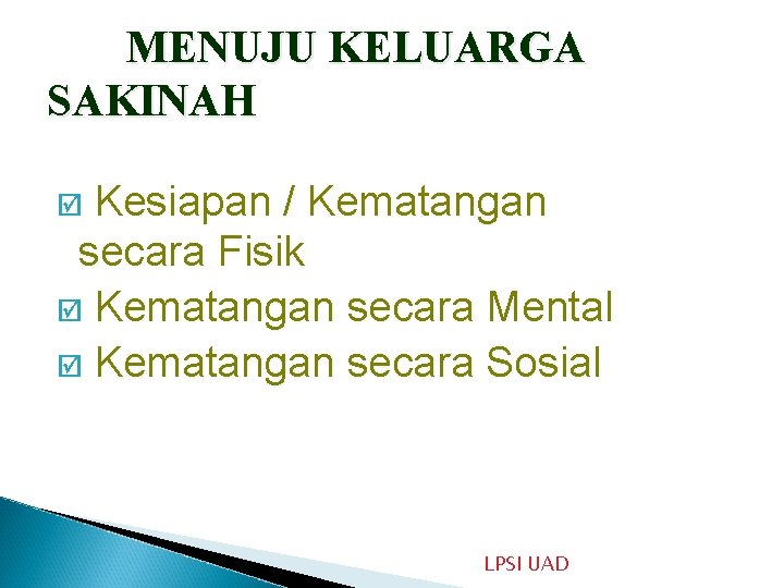 MENUJU KELUARGA SAKINAH Kesiapan / Kematangan secara Fisik þ Kematangan secara Mental þ Kematangan