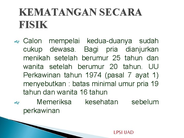 KEMATANGAN SECARA FISIK Calon mempelai kedua-duanya sudah cukup dewasa. Bagi pria dianjurkan menikah setelah