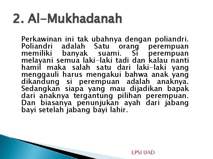 2. Al-Mukhadanah Perkawinan ini tak ubahnya dengan poliandri. Poliandri adalah Satu orang perempuan memiliki