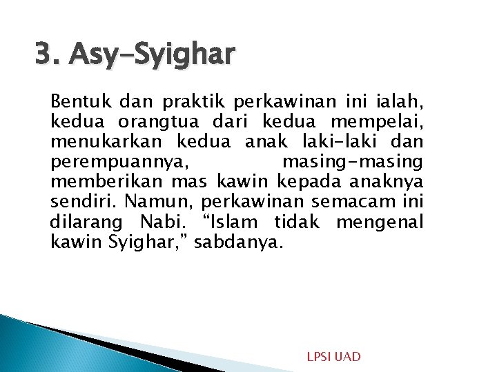3. Asy-Syighar Bentuk dan praktik perkawinan ini ialah, kedua orangtua dari kedua mempelai, menukarkan