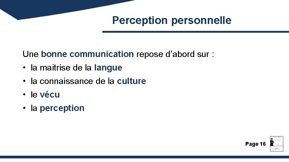 Perception personnelle Une bonne communication repose d’abord sur : • la maitrise de la