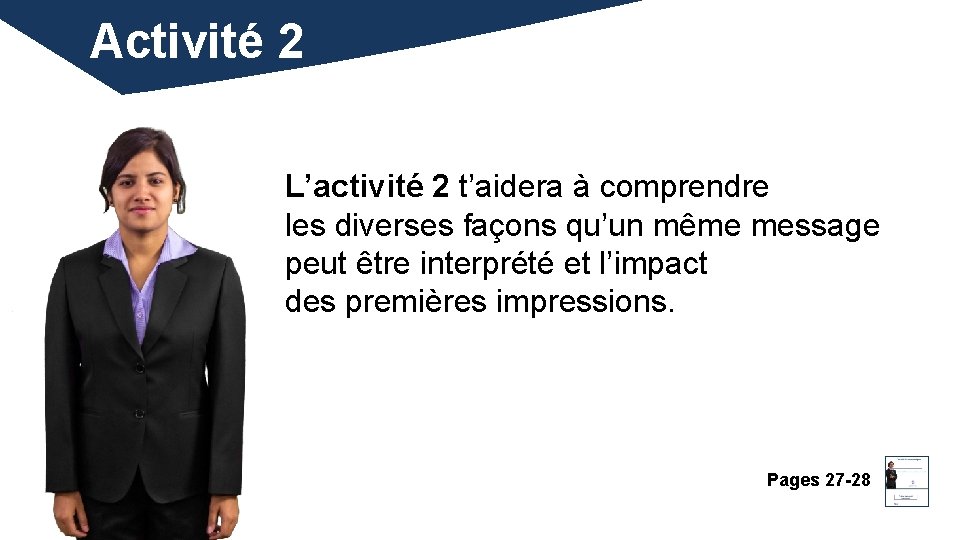 Activité 2 L’activité 2 t’aidera à comprendre les diverses façons qu’un même message peut