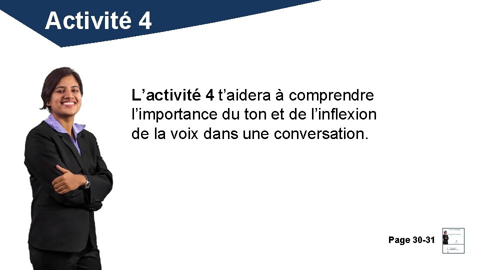 Activité 4 L’activité 4 t’aidera à comprendre l’importance du ton et de l’inflexion de