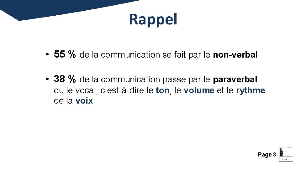 Rappel • 55 % de la communication se fait par le non-verbal • 38