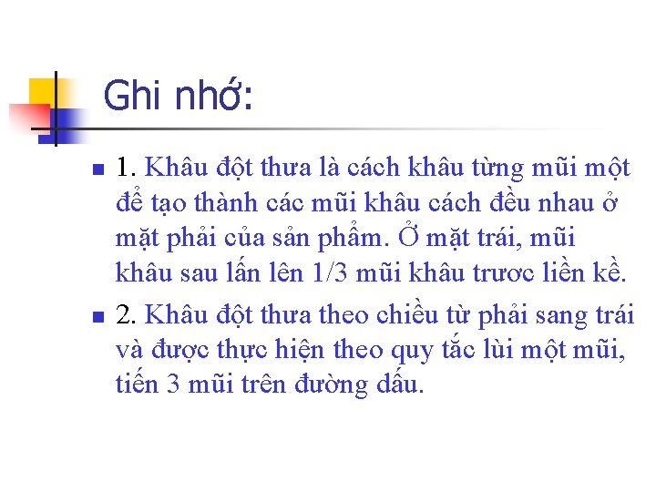 Ghi nhớ: n n 1. Khâu đột thưa là cách khâu từng mũi một