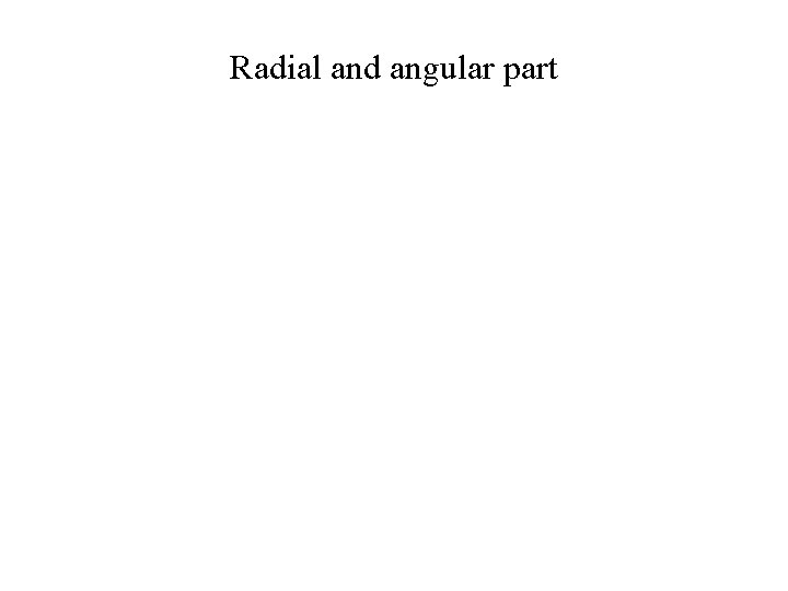 Radial and angular part 