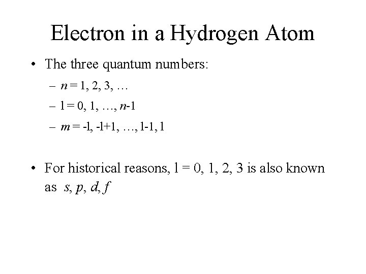 Electron in a Hydrogen Atom • The three quantum numbers: – n = 1,