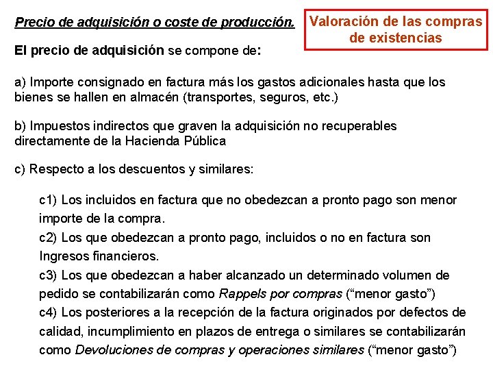 Precio de adquisición o coste de producción. El precio de adquisición se compone de: