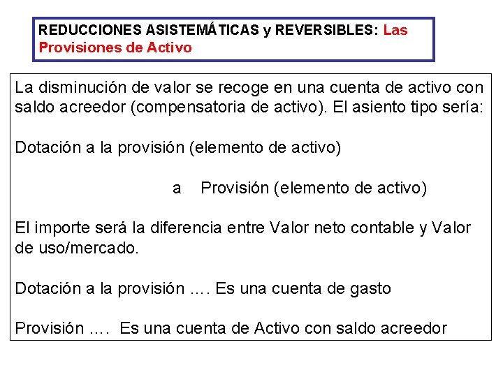 REDUCCIONES ASISTEMÁTICAS y REVERSIBLES: Las Provisiones de Activo La disminución de valor se recoge
