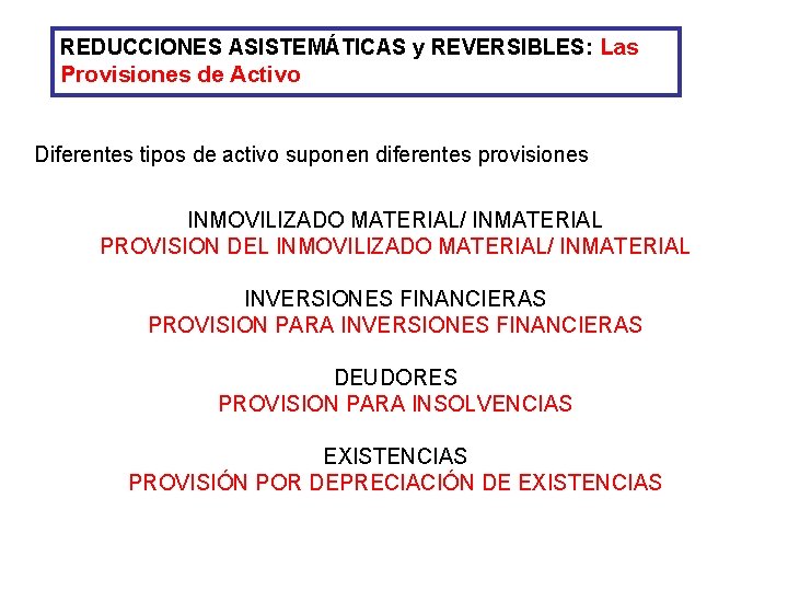 REDUCCIONES ASISTEMÁTICAS y REVERSIBLES: Las Provisiones de Activo Diferentes tipos de activo suponen diferentes