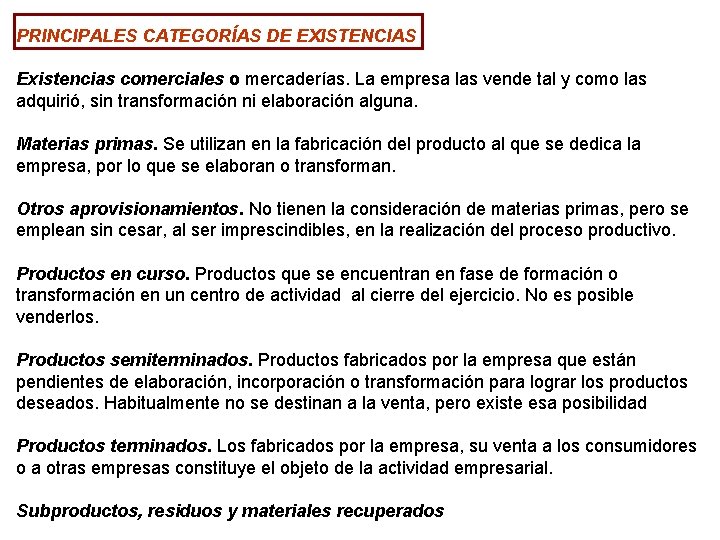 PRINCIPALES CATEGORÍAS DE EXISTENCIAS Existencias comerciales o mercaderías. La empresa las vende tal y