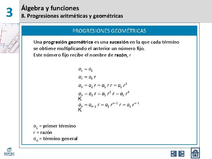 3 Álgebra y funciones 8. Progresiones aritméticas y geométricas PROGRESIONES GEOMÉTRICAS Una progresión geométrica
