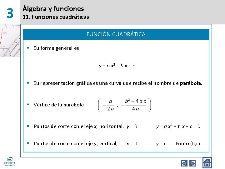 3 Álgebra y funciones 11. Funciones cuadráticas FUNCIÓN CUADRÁTICA § Su forma general es
