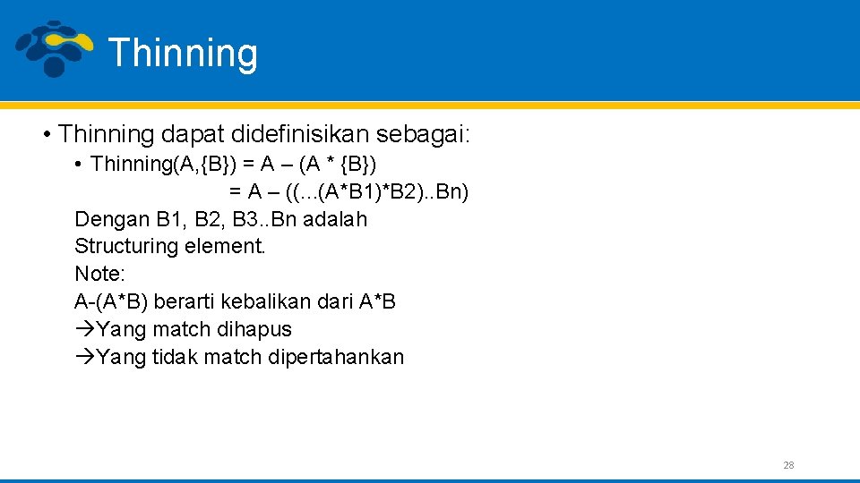 Thinning • Thinning dapat didefinisikan sebagai: • Thinning(A, {B}) = A – (A *