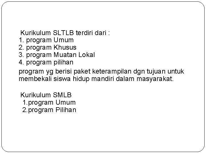  Kurikulum SLTLB terdiri dari : 1. program Umum 2. program Khusus 3. program