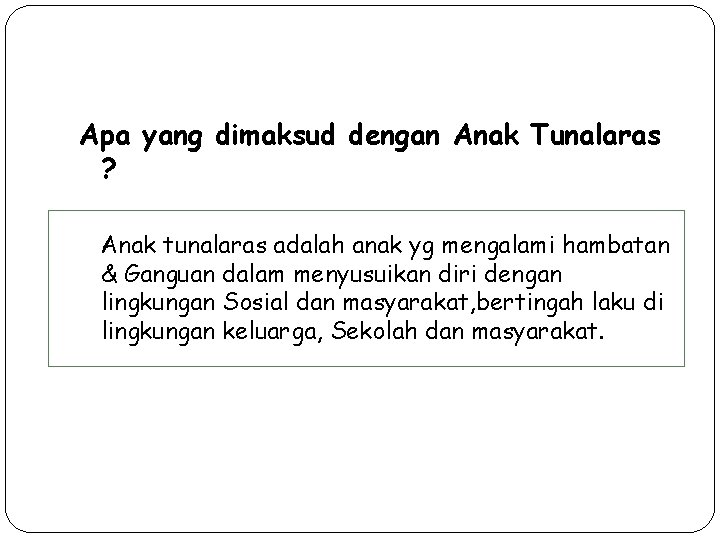 Apa yang dimaksud dengan Anak Tunalaras ? Anak tunalaras adalah anak yg mengalami hambatan