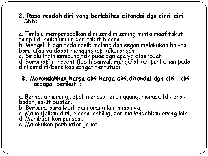 2. Rasa rendah diri yang berlebihan ditandai dgn cirri-ciri Sbb: a. Terlalu mempersoalkan diri