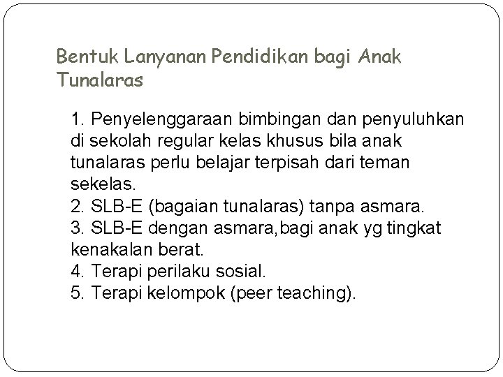 Bentuk Lanyanan Pendidikan bagi Anak Tunalaras 1. Penyelenggaraan bimbingan dan penyuluhkan di sekolah regular