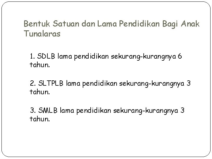 Bentuk Satuan dan Lama Pendidikan Bagi Anak Tunalaras 1. SDLB lama pendidikan sekurang-kurangnya 6