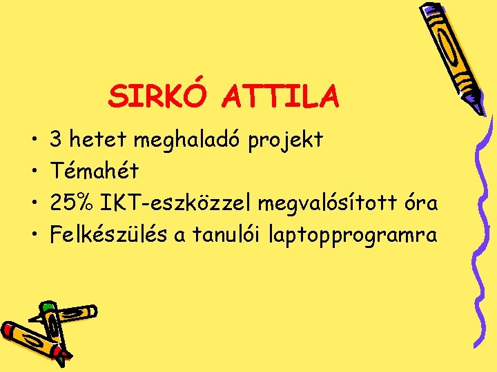 SIRKÓ ATTILA • • 3 hetet meghaladó projekt Témahét 25% IKT-eszközzel megvalósított óra Felkészülés