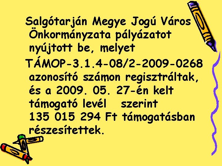 Salgótarján Megye Jogú Város Önkormányzata pályázatot nyújtott be, melyet TÁMOP-3. 1. 4 -08/2 -2009