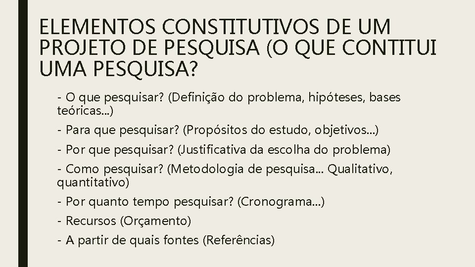 ELEMENTOS CONSTITUTIVOS DE UM PROJETO DE PESQUISA (O QUE CONTITUI UMA PESQUISA? - O