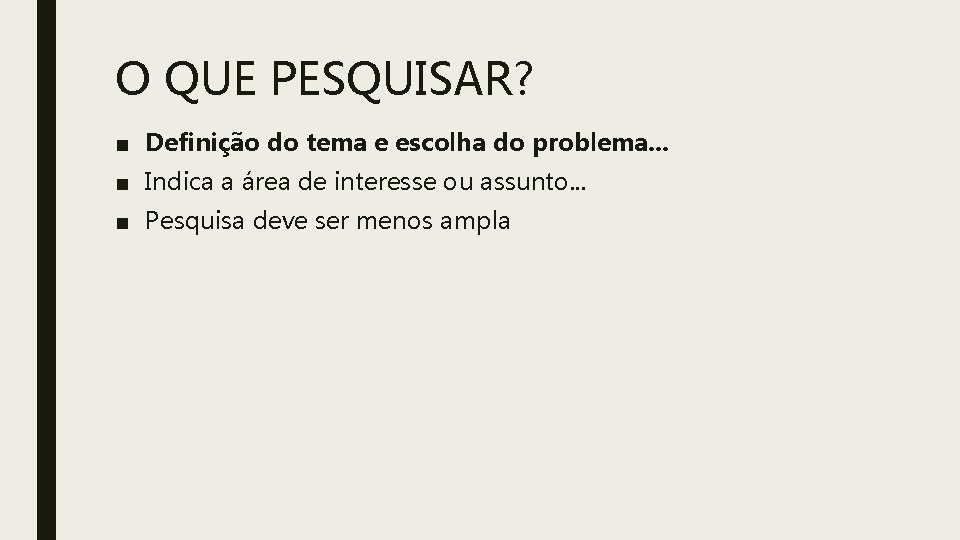 O QUE PESQUISAR? ■ Definição do tema e escolha do problema. . . ■