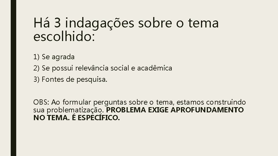 Há 3 indagações sobre o tema escolhido: 1) Se agrada 2) Se possui relevância