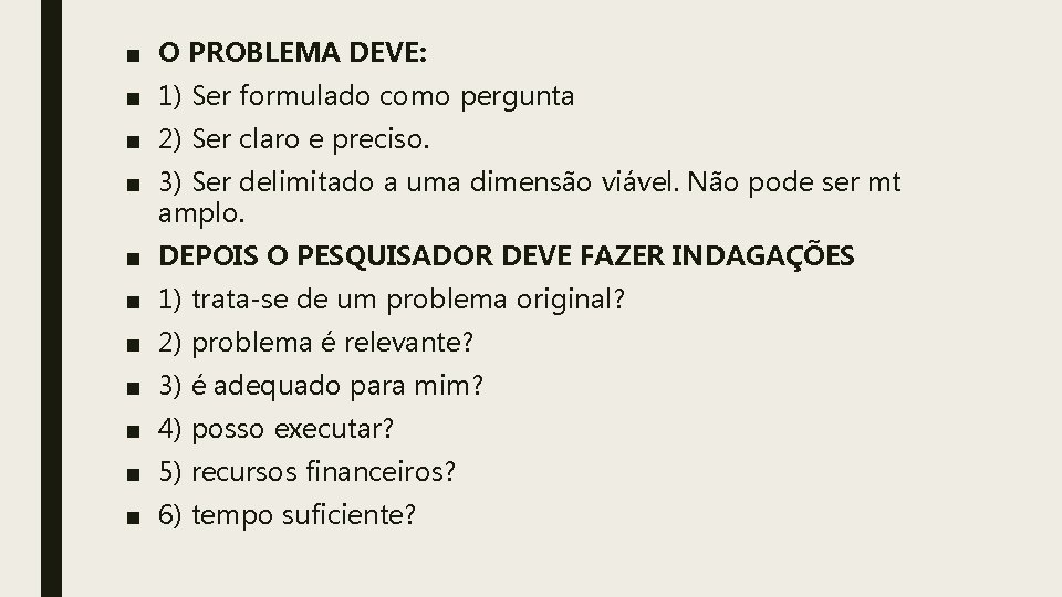 ■ O PROBLEMA DEVE: ■ 1) Ser formulado como pergunta ■ 2) Ser claro