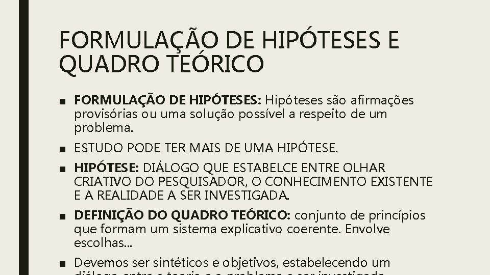 FORMULAÇÃO DE HIPÓTESES E QUADRO TEÓRICO ■ FORMULAÇÃO DE HIPÓTESES: Hipóteses são afirmações provisórias