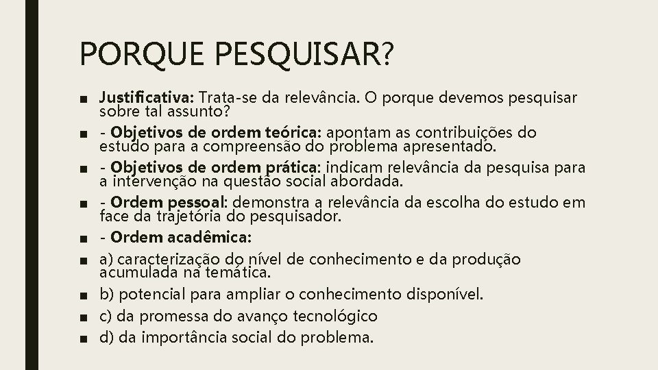 PORQUE PESQUISAR? ■ Justificativa: Trata-se da relevância. O porque devemos pesquisar sobre tal assunto?