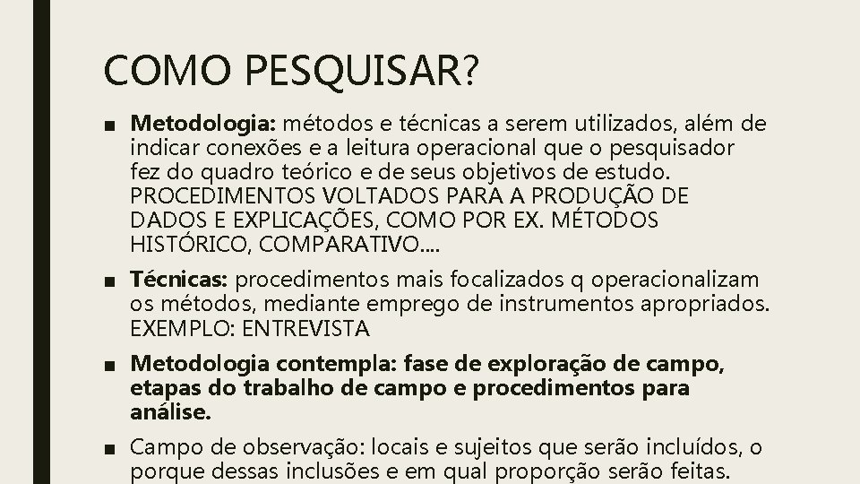 COMO PESQUISAR? ■ Metodologia: métodos e técnicas a serem utilizados, além de indicar conexões