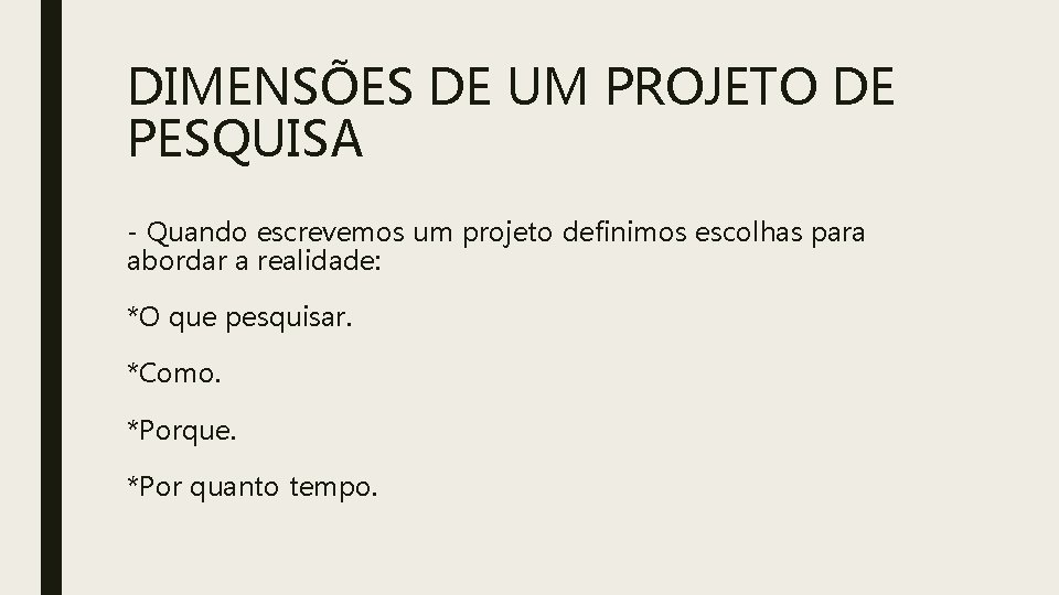 DIMENSÕES DE UM PROJETO DE PESQUISA - Quando escrevemos um projeto definimos escolhas para