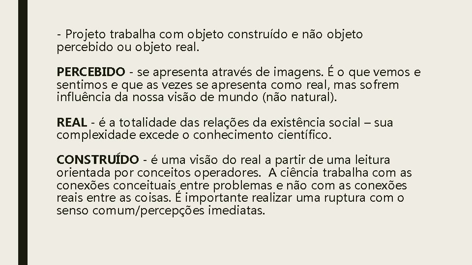 - Projeto trabalha com objeto construído e não objeto percebido ou objeto real. PERCEBIDO