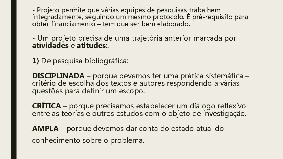 - Projeto permite que várias equipes de pesquisas trabalhem integradamente, seguindo um mesmo protocolo.